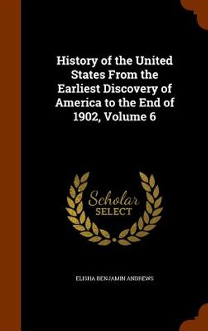 History of the United States from the Earliest Discovery of America to the End of 1902, Volume 6 image number 0