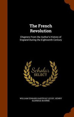 The French Revolution: Chapters from the Author's History of England During the Eighteenth Century image number 0
