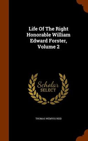 Life of the Right Honorable William Edward Forster, Volume 2 image number 0