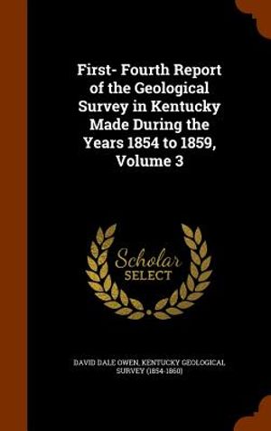 First- Fourth Report of the Geological Survey in Kentucky Made During the Years 1854 to 1859, Volume 3 image number 0
