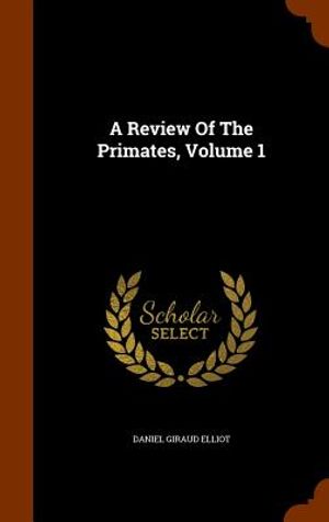 A Review of the Primates, Volume 1 image number 0