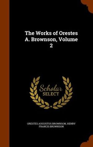 The Works of Orestes A. Brownson, Volume 2 image number 0