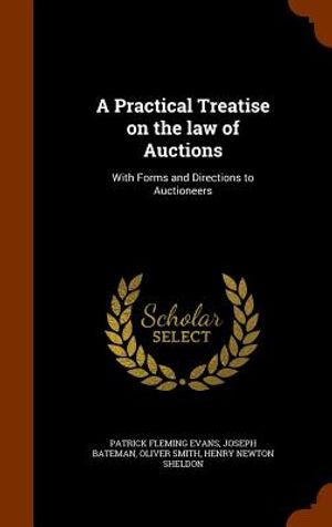 A Practical Treatise on the Law of Auctions: With Forms and Directions to Auctioneers image number 0