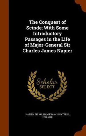 The Conquest of Scinde; With Some Introductory Passages in the Life of Major-General Sir Charles James Napier image number 0