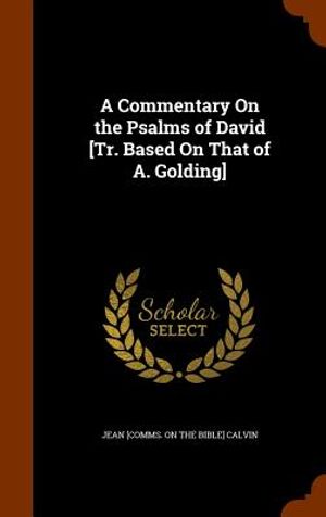 A Commentary on the Psalms of David [Tr. Based on That of A. Golding] image number 0