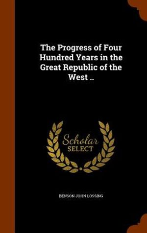 The Progress of Four Hundred Years in the Great Republic of the West .. image number 0