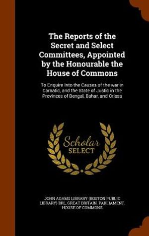 The Reports of the Secret and Select Committees, Appointed by the Honourable the House of Commons: To Enquire Into the Causes of the War in Carnatic, image number 0