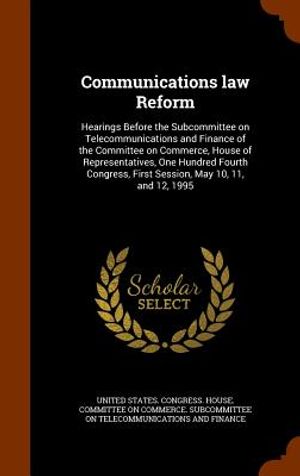 Communications Law Reform: Hearings Before the Subcommittee on Telecommunications and Finance of the Committee on Commerce, House of Representati image number 0