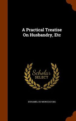 A Practical Treatise on Husbandry, Etc image number 0