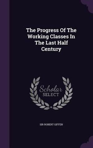 The Progress of the Working Classes in the Last Half Century image number 0