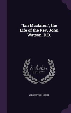 Ian MacLaren; The Life of the REV. John Watson, D.D. image number 0