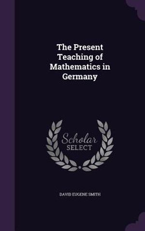 The Present Teaching of Mathematics in Germany image number 0
