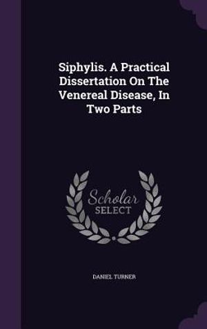 Siphylis. a Practical Dissertation on the Venereal Disease, in Two Parts image number 0
