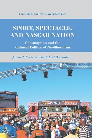 Sport, Spectacle, and NASCAR Nation: Consumption and the Cultural Politics of Neoliberalism image number 0