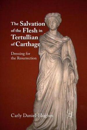 The Salvation of the Flesh in Tertullian of Carthage: Dressing for the Resurrection image number 0