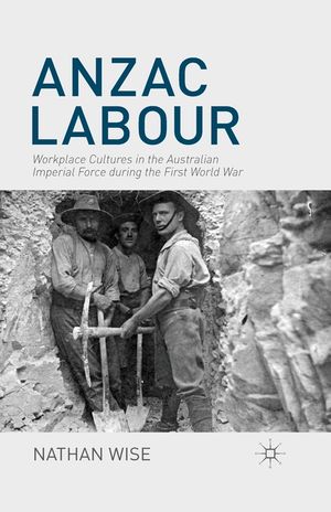 Anzac Labour: Workplace Cultures in the Australian Imperial Force During the First World War image number 0