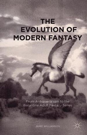 The Evolution of Modern Fantasy: From Antiquarianism to the Ballantine Adult Fantasy Series image number 0