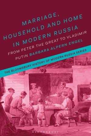 Marriage, Household, and Home in Modern Russia: From Peter the Great to Vladimir Putin image number 0