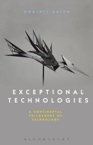 Exceptional Technologies: A Continental Philosophy of Technology image number 0