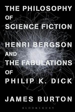 The Philosophy of Science Fiction: Henri Bergson and the Fabulations of Philip K. Dick image number 0