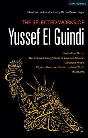 The Selected Works of Yussef El Guindi: Back of the Throat / Our Enemies: Lively Scenes of Love and Combat / Language Rooms / Pilgrims Musa and Sheri image number 0