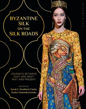 Byzantine Silk on the Silk Roads: Journeys Between East and West, Past and Present image number 0