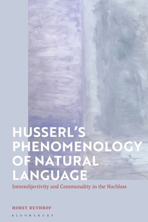 Husserl's Phenomenology of Natural Language: Intersubjectivity and Communality in the Nachlass image number 0