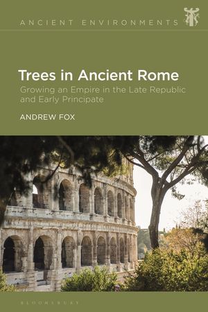 Trees in Ancient Rome: Growing an Empire in the Late Republic and Early Principate image number 0
