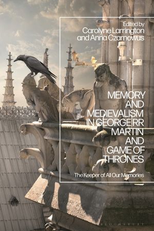 Memory and Medievalism in George RR Martin and Game of Thrones: The Keeper of All Our Memories image number 0