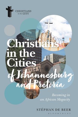 Christians in the Cities of Johannesburg and Pretoria: Becoming in an African Megacity image number 0