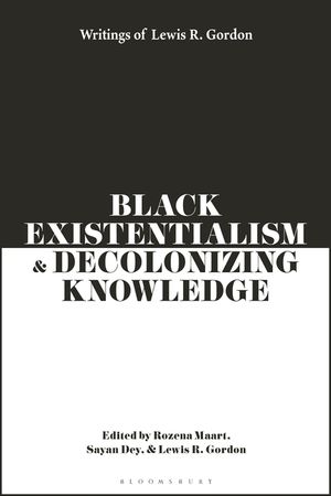Black Existentialism and Decolonizing Knowledge: Writings of Lewis R. Gordon image number 0