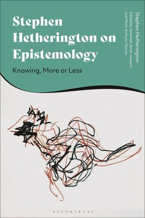 Stephen Hetherington on Epistemology: Knowing, More or Less image number 0