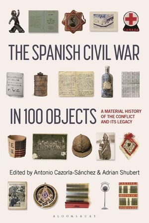 The Spanish Civil War in 100 Objects: A Material History of the Conflict and Its Legacy image number 0