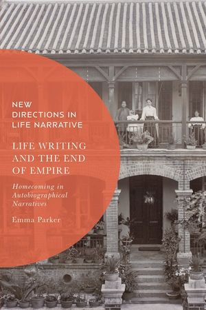 Life Writing and the End of Empire: Homecoming in Autobiographical Narratives image number 0