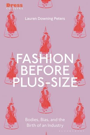 Fashion Before Plus-Size: Bodies, Bias, and the Birth of an Industry image number 0