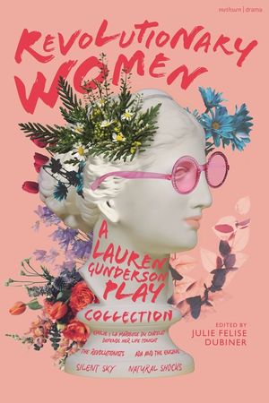 Revolutionary Women: A Lauren Gunderson Play Collection: Emilie: La Marquise Du Ch&acirc;telet Defends Her Life Tonight; The Revolutionists; ADA and the Eng image number 0