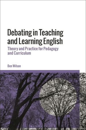 Debating in Teaching and Learning English: Theory and Practice for Pedagogy and Curriculum image number 0