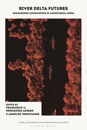 River Delta Futures: Endangered Rivers, Communities, and Cultures in Global Audiovisual Media image number 0