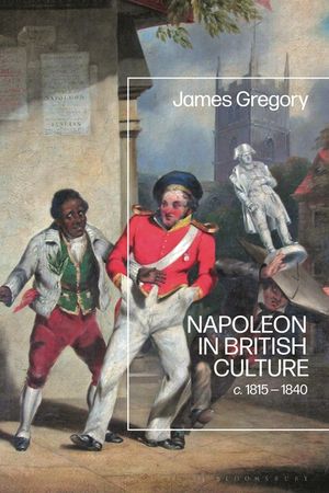 Napoleon and British Culture: C.1815 - 1840 image number 0