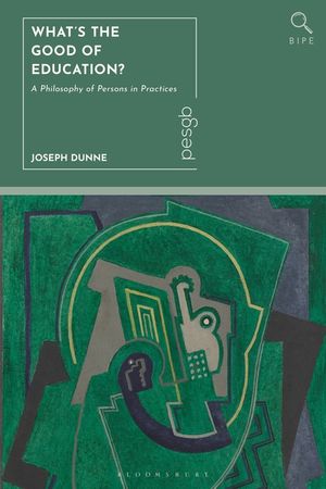 What Is the Good of Education?: A Philosophy of Persons in Practices image number 0