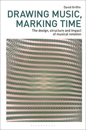 Drawing Music, Marking Time: The Design, Structure and Impact of Musical Notation image number 0