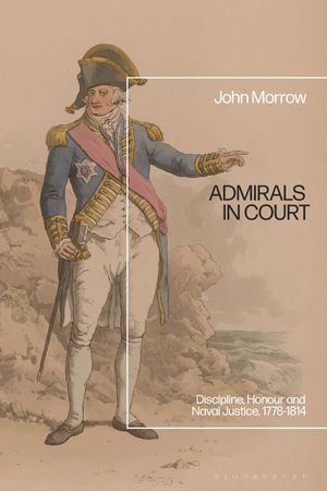 Admirals in Court: British Flag Officers' Courts Martial, 1778-1814 image number 0