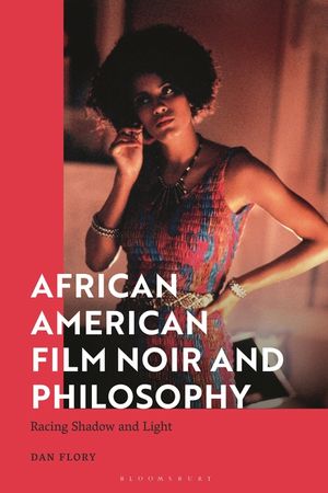 African American Film Noir and Philosophy: Racing Shadow and Light image number 0
