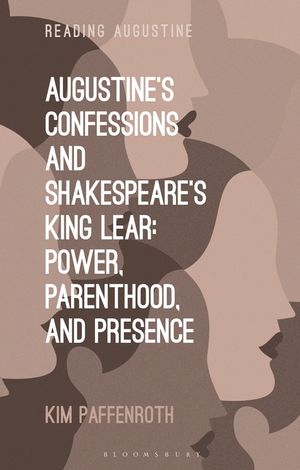Augustine's Confessions and Shakespeare's King Lear: Power, Parenthood, and Presence image number 0