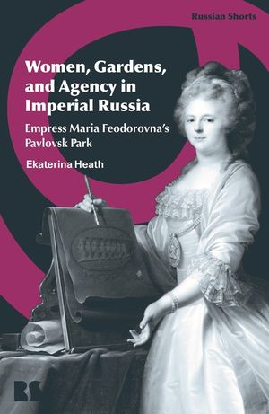 Women, Green Spaces and the Politics of Empowerment in Imperial Russia: Empress Maria Feodorovna's Pavlovsk Park image number 0