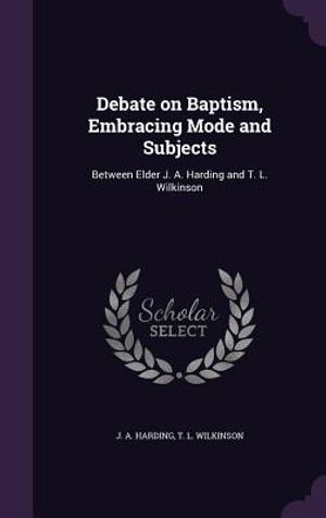 Debate on Baptism, Embracing Mode and Subjects: Between Elder J. A. Harding and T. L. Wilkinson image number 0