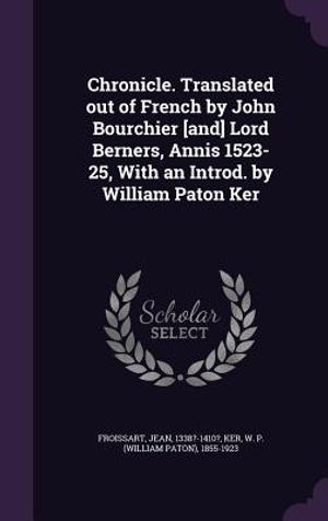 Chronicle. Translated Out of French by John Bourchier [And] Lord Berners, Annis 1523-25, with an Introd. by William Paton Ker image number 0