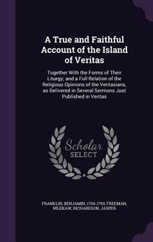 A True and Faithful Account of the Island of Veritas: Together with the Forms of Their Liturgy; And a Full Relation of the Religious Opinions of the V image number 0