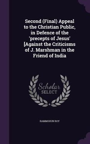 Second (Final) Appeal to the Christian Public, in Defence of the 'Precepts of Jesus' [Against the Criticisms of J. Marshman in the Friend of India image number 0