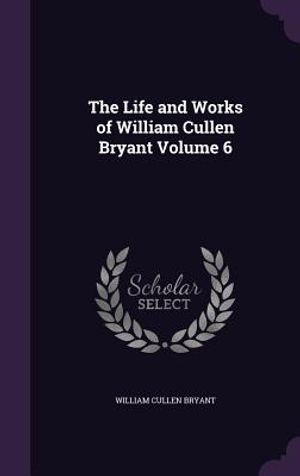 The Life and Works of William Cullen Bryant Volume 6 image number 0